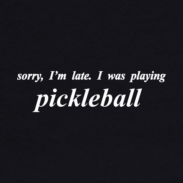 sorry im late i was playing pickleball by NotComplainingJustAsking